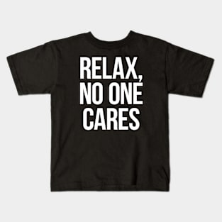 Relax, No One Cares Kids T-Shirt